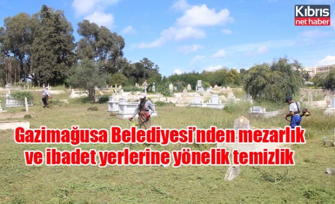 Gazimağusa Belediyesi’nden mezarlık ve ibadet yerlerine yönelik temizlik