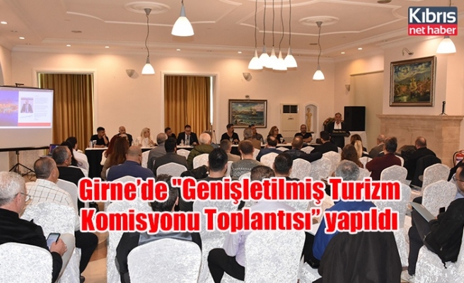 Girne’de "Genişletilmiş Turizm Komisyonu Toplantısı” yapıldı