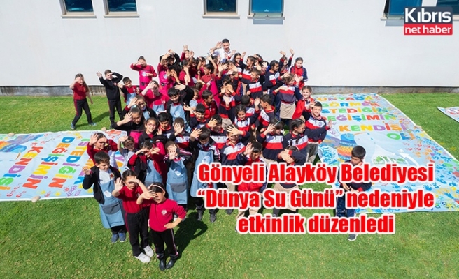 Gönyeli Alayköy Belediyesi “Dünya Su Günü” nedeniyle etkinlik düzenledi