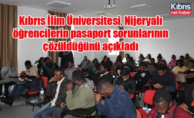 Kıbrıs İlim Üniversitesi, Nijeryalı öğrencilerin pasaport sorunlarının çözüldüğünü açıkladı