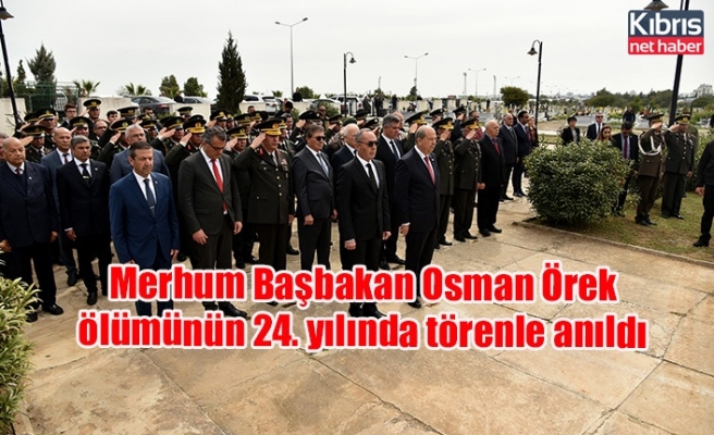 Merhum Başbakan Osman Örek ölümünün 24. yılında törenle anıldı