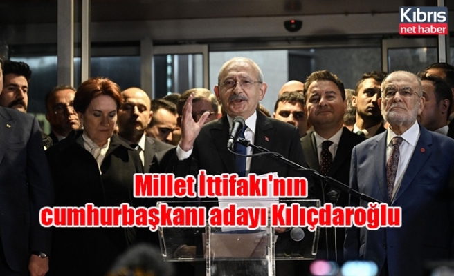 Millet İttifakı'nın cumhurbaşkanı adayı Kılıçdaroğlu