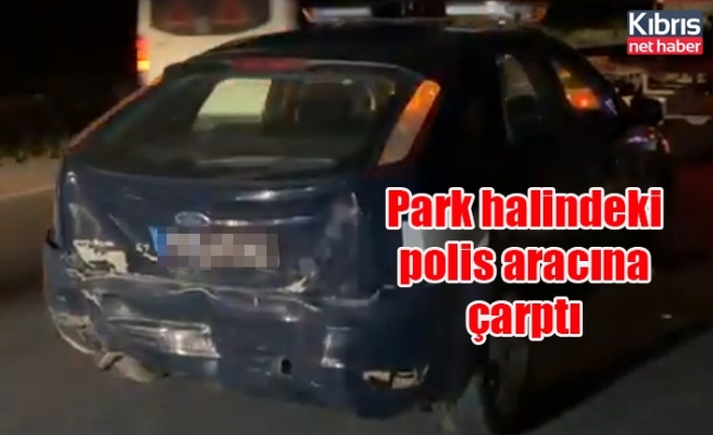 Park halindeki polis aracına çarptı