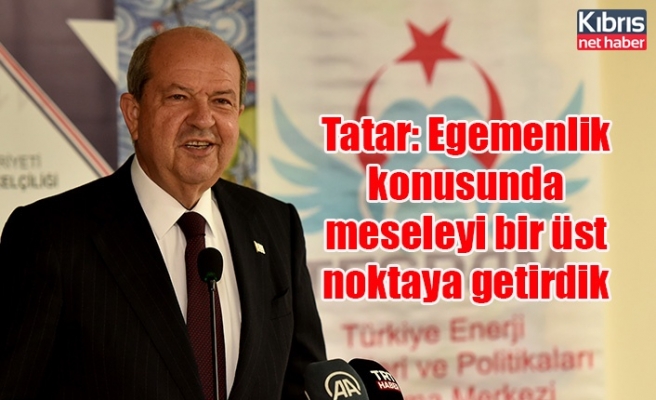Tatar: Egemenlik konusunda meseleyi bir üst noktaya getirdik