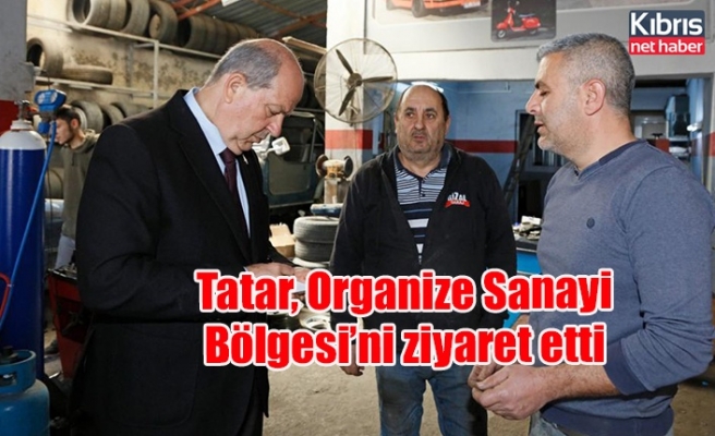 Tatar, Organize Sanayi Bölgesi’ni ziyaret etti