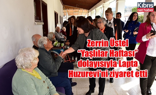 Zerrin Üstel “Yaşlılar Haftası” dolayısıyla Lapta Huzurevi'ni ziyaret etti