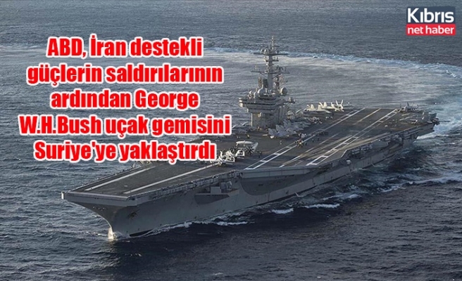 ABD, İran destekli güçlerin saldırılarının ardından George W.H.Bush uçak gemisini Suriye'ye yaklaştırdı