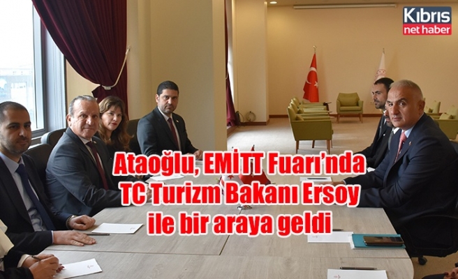 Ataoğlu, EMİTT Fuarı’nda TC Turizm Bakanı Ersoy ile bir araya geldi
