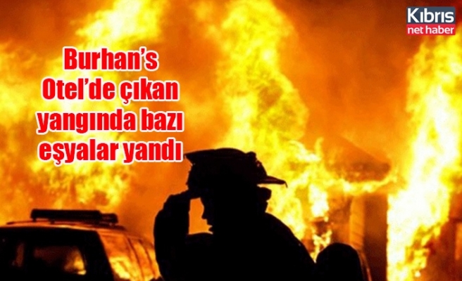 Burhan’s Otel’de çıkan yangında bazı eşyalar yandı