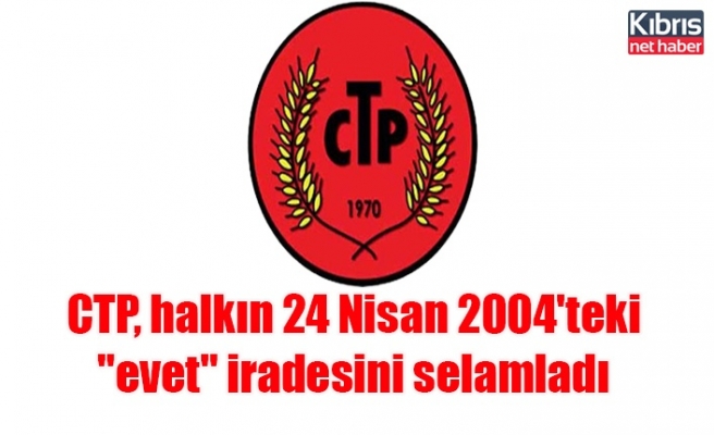 CTP, halkın 24 Nisan 2004'teki "evet" iradesini selamladı