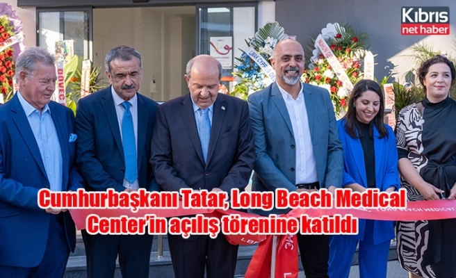 Cumhurbaşkanı Tatar, Long Beach Medical Center’in açılış törenine katıldı