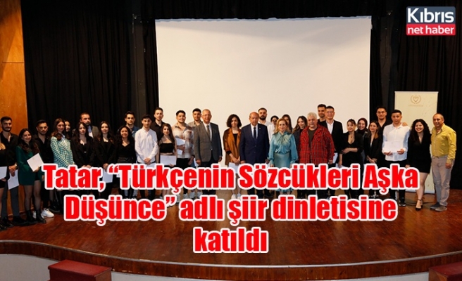 Cumhurbaşkanı Tatar, “Türkçenin Sözcükleri Aşka Düşünce” adlı şiir dinletisine katıldı