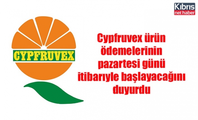 Cypfruvex ürün ödemelerinin pazartesi günü itibarıyle başlayacağını duyurdu