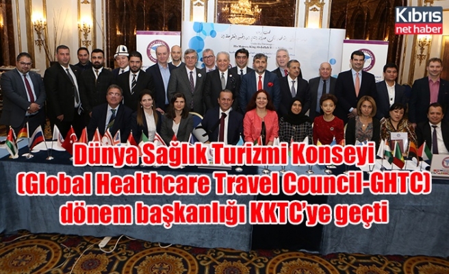 Dünya Sağlık Turizmi Konseyi (Global Healthcare Travel Council-GHTC) dönem başkanlığı KKTC’ye geçti