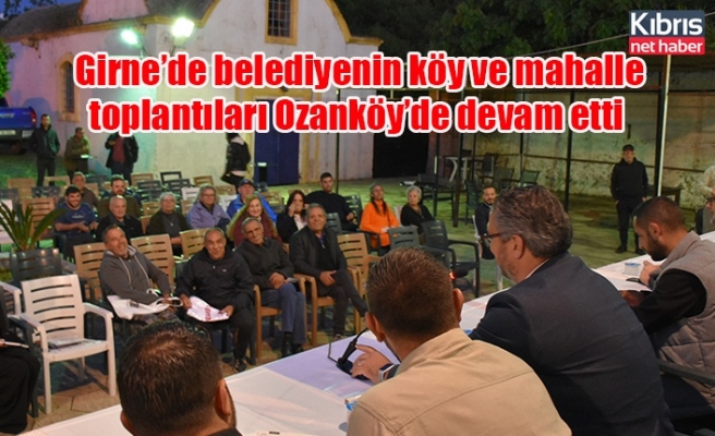 Girne’de belediyenin köy ve mahalle toplantıları Ozanköy’de devam etti