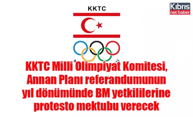 KKTC Milli Olimpiyat Komitesi, Annan Planı referandumunun yıl dönümünde BM yetkililerine protesto mektubu verecek