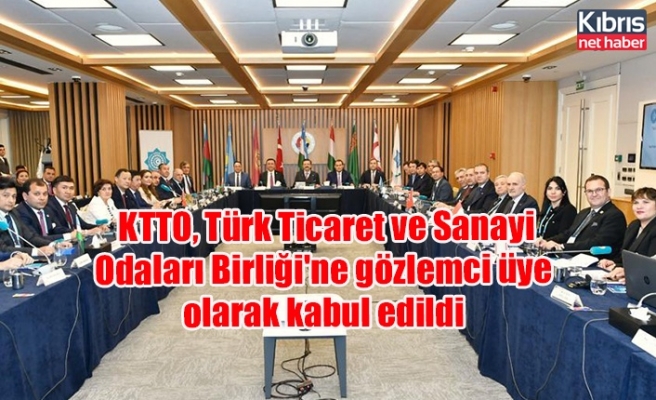 KTTO, Türk Ticaret ve Sanayi Odaları Birliği'ne gözlemci üye olarak kabul edildi