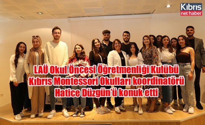 LAÜ Okul Öncesi Öğretmenliği Kulübü Kıbrıs Montessori Okulları koordinatörü Hatice Düzgün’ü konuk etti