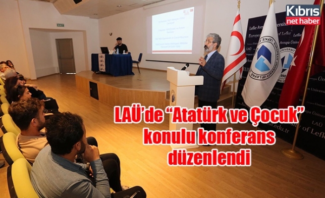 LAÜ’de “Atatürk ve Çocuk” konulu konferans düzenlendi