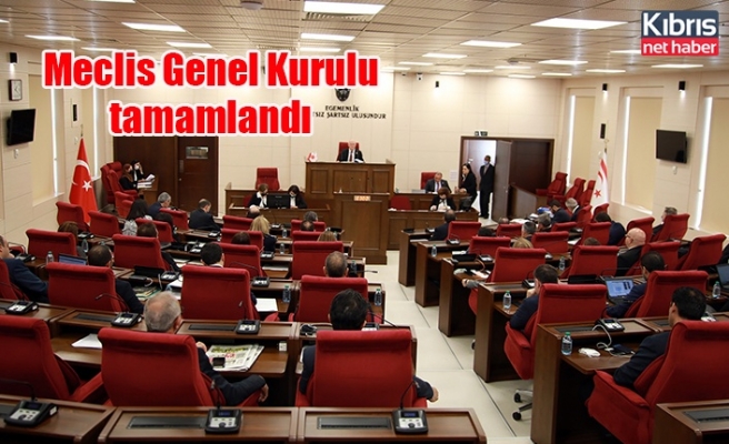 Meclis Genel Kurulu tamamlandı