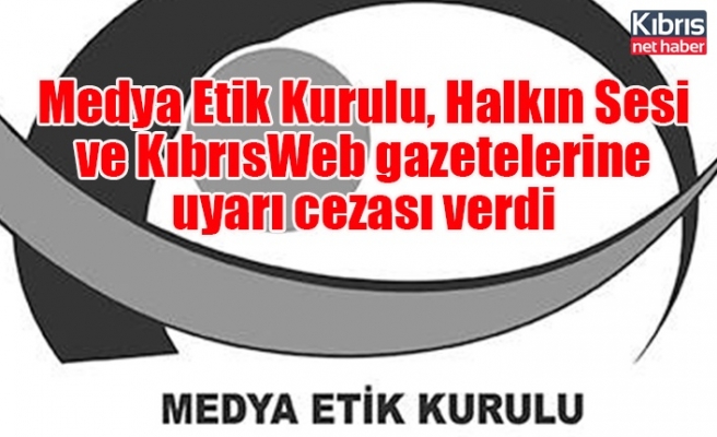 Medya Etik Kurulu, Halkın Sesi ve KıbrısWeb gazetelerine uyarı cezası verdi
