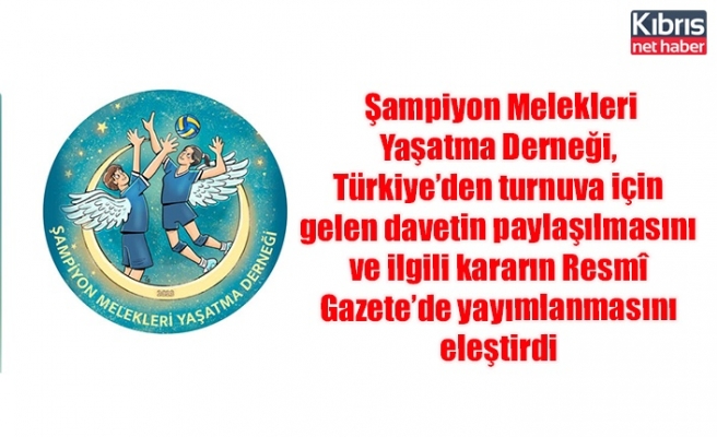 Şampiyon Melekleri Yaşatma Derneği, Türkiye’den turnuva için gelen davetin paylaşılmasını ve ilgili kararın Resmî Gazete’de yayımlanmasını eleştirdi