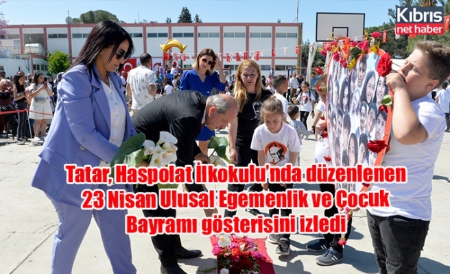 Tatar, Haspolat İlkokulu’nda düzenlenen 23 Nisan Ulusal Egemenlik ve Çocuk Bayramı gösterisini izledi