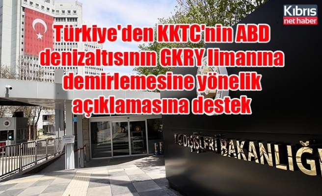 Türkiye'den KKTC'nin ABD denizaltısının GKRY limanına demirlemesine yönelik açıklamasına destek