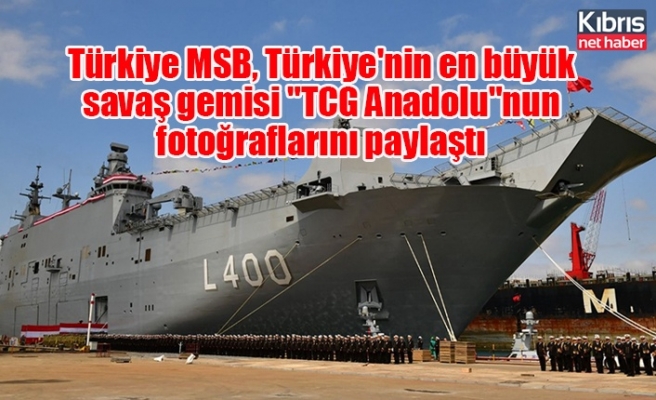Türkiye MSB, Türkiye'nin en büyük savaş gemisi "TCG Anadolu"nun fotoğraflarını paylaştı