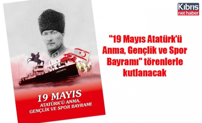 "19 Mayıs Atatürk'ü Anma, Gençlik ve Spor Bayramı" törenlerle kutlanacak