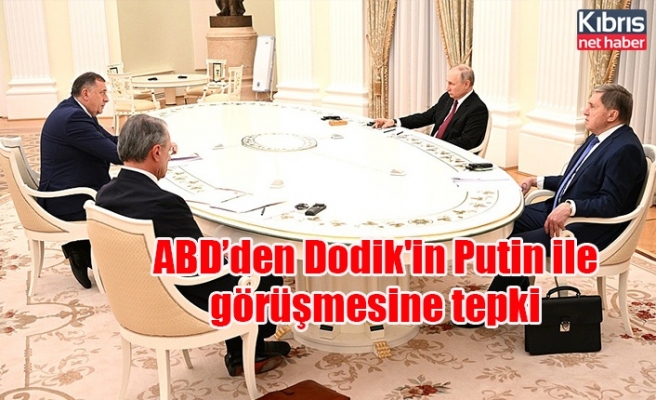 ABD’den Dodik'in Putin ile görüşmesine tepki