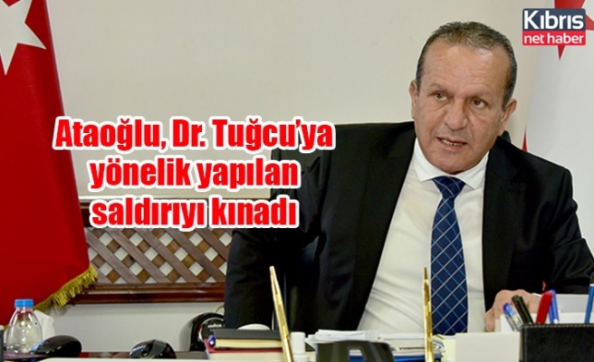 Ataoğlu, Dr. Tuğcu’ya yönelik yapılan saldırıyı kınadı