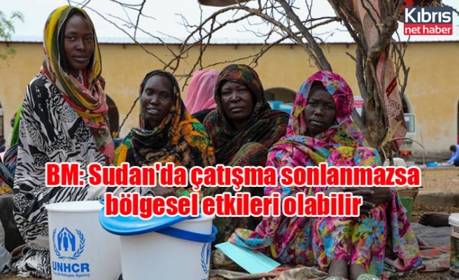 BM: Sudan'da çatışma sonlanmazsa bölgesel etkileri olabilir