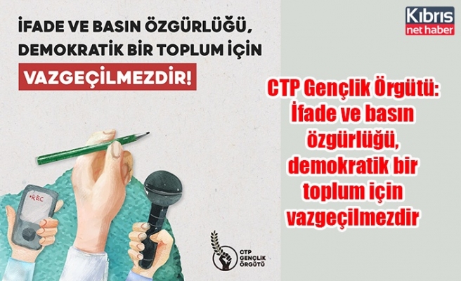 CTP Gençlik Örgütü: İfade ve basın özgürlüğü, demokratik bir toplum için vazgeçilmezdir