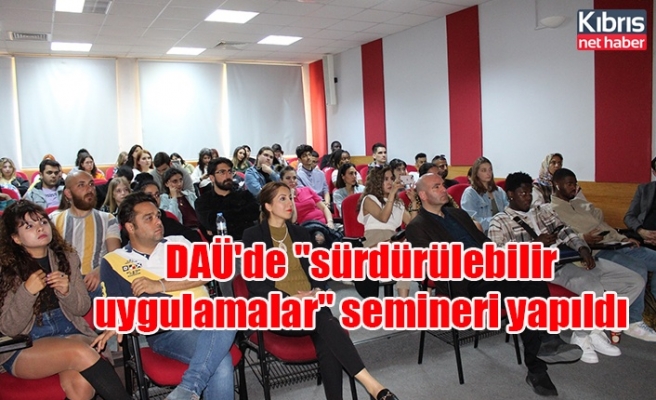 DAÜ'de "sürdürülebilir uygulamalar" semineri yapıldı