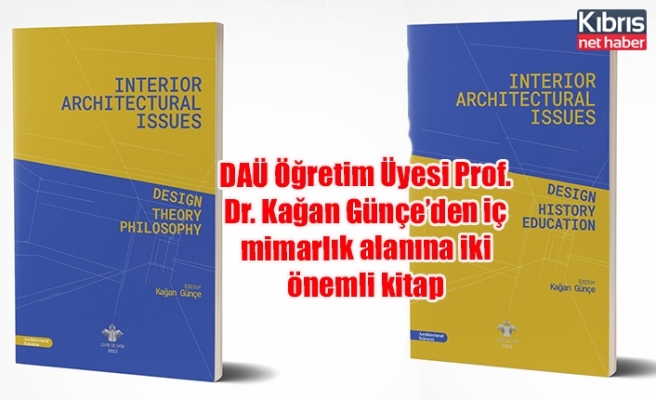 DAÜ Öğretim Üyesi Prof. Dr. Kağan Günçe’den iç mimarlık alanına iki önemli kitap