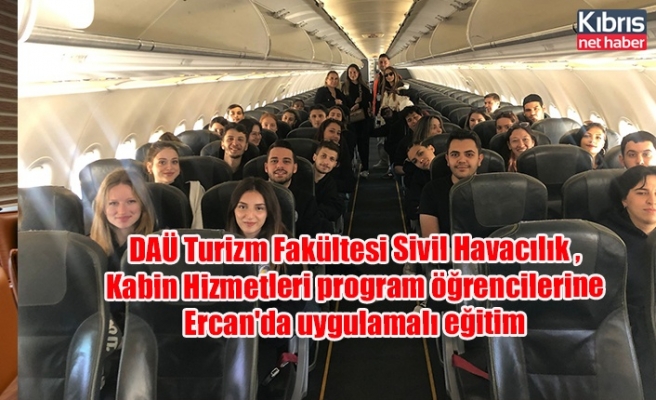 DAÜ Turizm Fakültesi Sivil Havacılık Kabin Hizmetleri program öğrencilerine Ercan'da uygulamalı eğitim