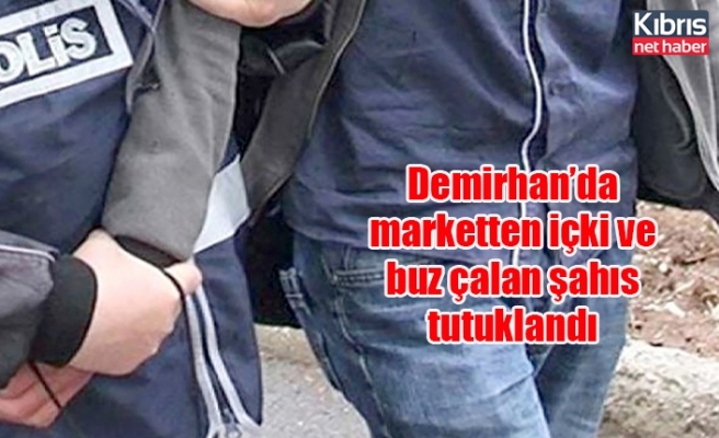 Demirhan’da marketten içki ve buz çalan şahıs tutuklandı