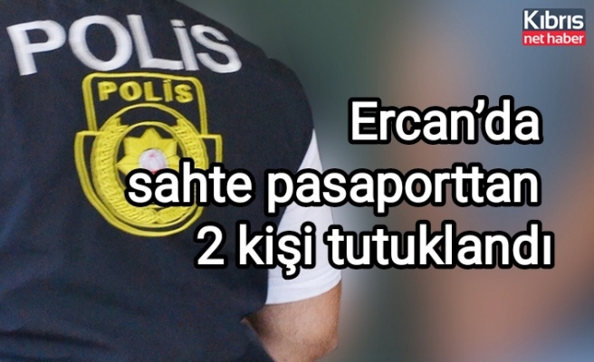 Ercan’da sahte pasaporttan 2 kişi tutuklandı