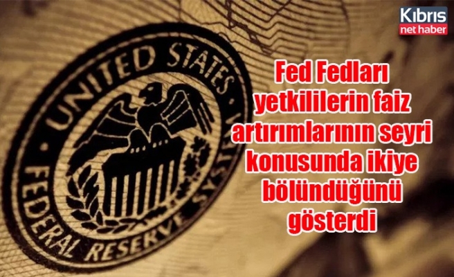 Fed Fedları yetkililerin faiz artırımlarının seyri konusunda ikiye bölündüğünü gösterdi