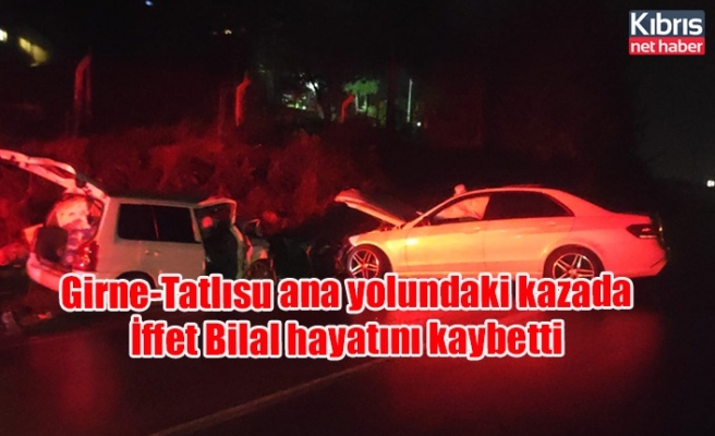 Girne-Tatlısu ana yolundaki kazada İffet Bilal hayatını kaybetti