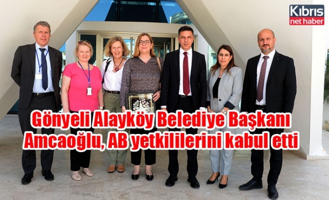 Gönyeli Alayköy Belediye Başkanı Amcaoğlu, AB yetkililerini kabul etti