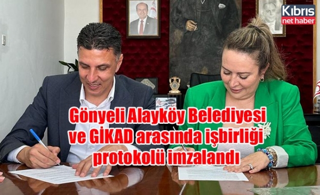 Gönyeli Alayköy Belediyesi ve GİKAD arasında işbirliği protokolü imzalandı