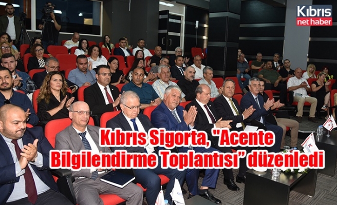 Kıbrıs Sigorta, "Acente Bilgilendirme Toplantısı” düzenledi