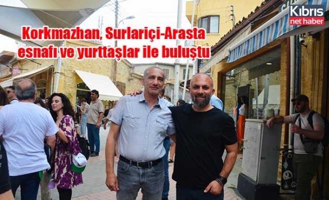 Korkmazhan, Surlariçi-Arasta esnafı ve yurttaşlar ile buluştu