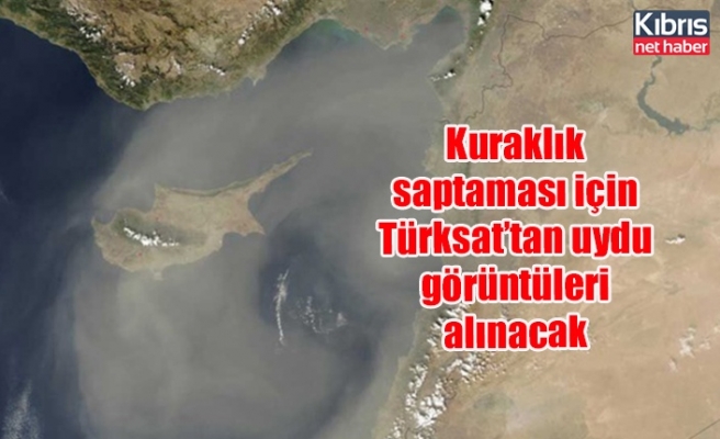Kuraklık saptaması için Türksat’tan uydu görüntüleri alınacak