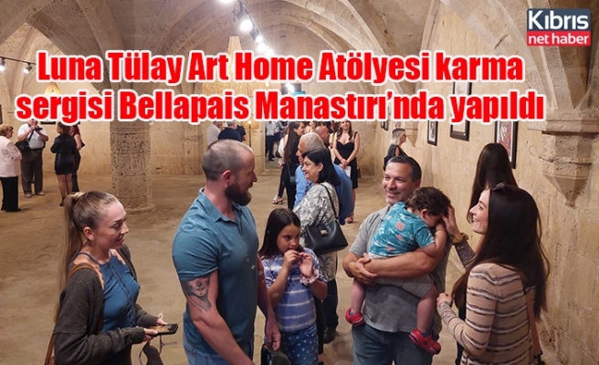 Luna Tülay Art Home Atölyesi karma sergisi Bellapais Manastırı’nda yapıldı