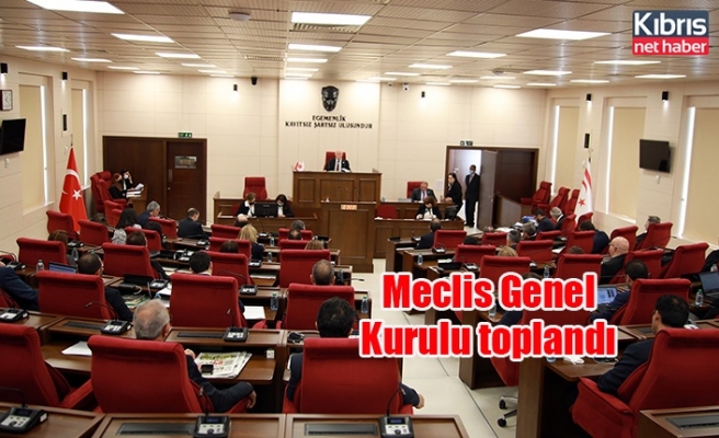 Meclis Genel Kurulu toplandı