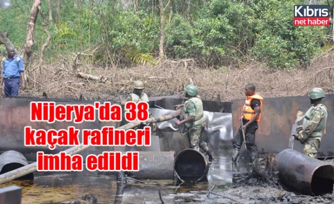 Nijerya'da 38 kaçak rafineri imha edildi