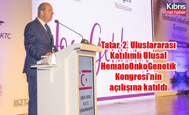 Tatar, 2. Uluslararası Katılımlı Ulusal HematoOnkoGenetik Kongresi’nin açılışına katıldı
